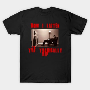 the tragically hips how i listen T-Shirt